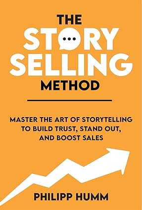 The StorySelling Method: Master The Art Of Storytelling To Build Trust, Stand Out, And Boost Sales - Epub + Converted Pdf